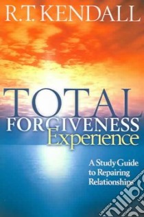 Total Forgiveness Experience libro in lingua di Kendall R. T., Kilpatrick Joel (CON)