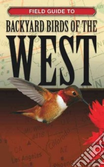 Field Guide to Backyard Birds of the West libro in lingua di Cool Springs Press (COR)
