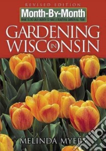 Month-by-month Gardening in Wisconsin libro in lingua di Myers Melinda