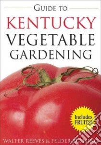  Guide to Kentucky Vegetable Gardening libro in lingua di Reeves Walter, Rushing Felder