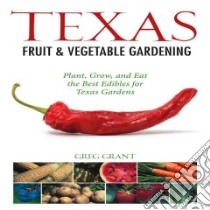 Texas Fruit & Vegetable Gardening libro in lingua di Grant Greg