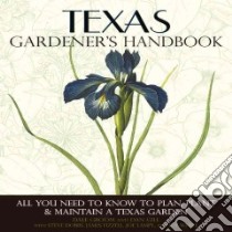 Texas Gardener's Handbook libro in lingua di Groom Dale, Gill Dan, Dobbs Steve, Fizzell James, Lamp'l Joe