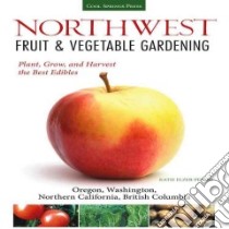 Northwest Fruit & Vegetable Gardening libro in lingua di Elzer-Peters Katie
