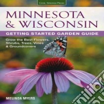 Minnesota & Wisconsin Getting Started Garden Guide libro in lingua di Myers Melinda