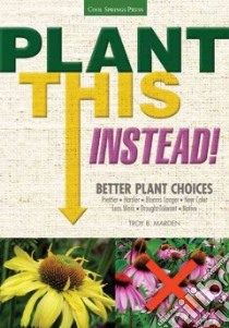 Plant This Instead! libro in lingua di Marden Troy B.