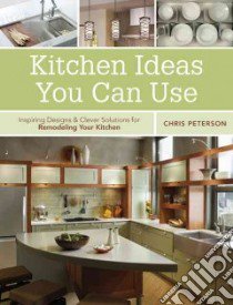 Kitchen Ideas You Can Use libro in lingua di Peterson Chris