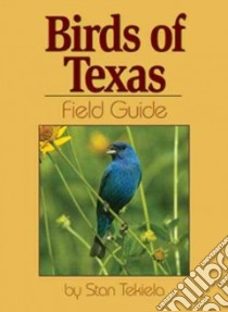 Birds Of Texas Field Guide libro in lingua di Tekiela Stan
