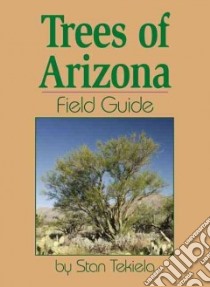 Trees of Arizona Field Guide libro in lingua di Tekiela Stan