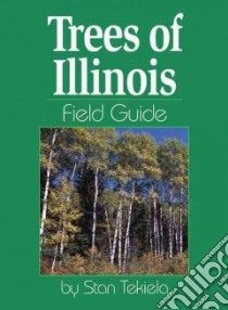 Trees of Illinois Field Guide libro in lingua di Tekiela Stan