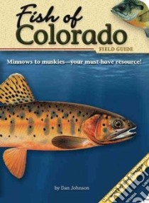 Fish of Colorado Field Guide libro in lingua di Johnson Dan