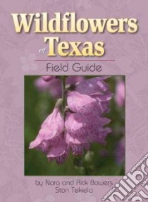 Wildflowers of Texas Field Guide libro in lingua di Bowers Nora Mays, Bowers Rick, Tekiela Stan