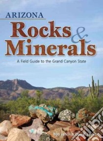 Arizona Rocks & Minerals libro in lingua di Lynch Bob, Lynch Dan R.