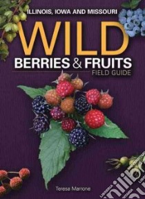Wild Berries & Fruits Field Guide libro in lingua di Marrone Teresa