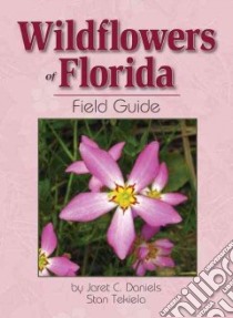 Wildflowers of Florida Field Guide libro in lingua di Daniels Jaret C.
