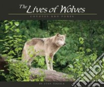 The Lives of Wolves, Coyotes and Foxes libro in lingua di Tekiela Stan