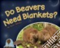 Do Beavers Need Blankets? libro in lingua di Tekiela Stan, Kemp Kathie (ILT)