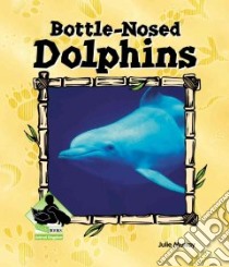 Bottle-Nosed Dolphins libro in lingua di Murray Julie