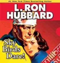 Sky Birds Dare! libro in lingua di Hubbard L. Ron, Daley R. F. (NRT), Ruppert Tait (NRT), Yurchak Michael (NRT)