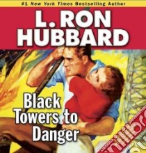 Black Towers to Danger libro in lingua di Hubbard L. Ron, Daley R. F. (NRT), Huntington Christina (CON), Caso Bob (CON), Ruppert Tait (CON)