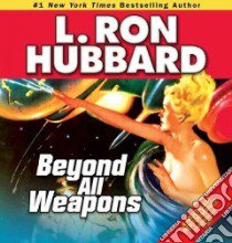 Beyond All Weapons libro in lingua di Hubbard L. Ron