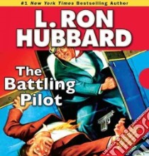 The Battling Pilot libro in lingua di Hubbard L. Ron, Bernstein Sheryl (NRT), Burton Corey (NRT), Daley R. F. (NRT), Huntington Christina (NRT)