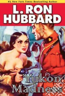Yukon Madness libro in lingua di Hubbard L. Ron