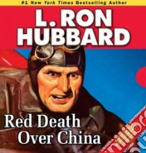 Red Death over China libro in lingua di Hubbard L. Ron, Daley R. F. (NRT), Emerson Chris (NRT), Meskimen Jim (NRT), Meskimen Tamra (NRT)