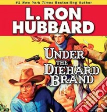 Under the Diehard Brand libro in lingua di Hubbard L. Ron, Daley R. F. (NRT), Paulsen Rob (NRT), Proctor Phil (NRT)