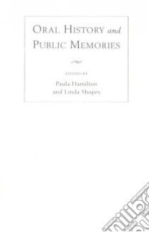 Oral History and Public Memories libro in lingua di Hamilton Paula (EDT), Shopes Linda (EDT)