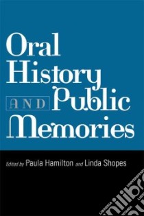 Oral History and Public Memories libro in lingua di Hamilton Paula (EDT), Shopes Linda (EDT)