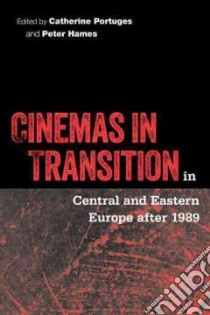 Cinemas in Transition in Central and Eastern Europe After 1989 libro in lingua di Portuges Catherine (EDT), Hames Peter (EDT)