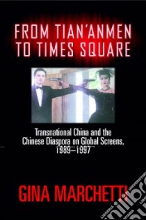 From Tian'anmen to Times Square libro in lingua di Marchetti Gina