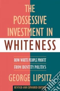 The Possessive Investment in Whiteness libro in lingua di Lipsitz George