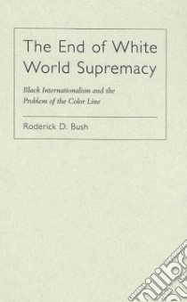 The End of White World Supremacy libro in lingua di Bush Roderick D.