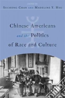 Chinese Americans and the Politics of Race and Culture libro in lingua di Chan Sucheng (EDT), Hsu Madeline Y. (EDT)