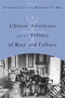 Chinese Americans and the Politics of Race and Culture libro in lingua di Chan Sucheng (EDT), Hsu Madeline Y.