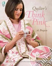 Quilter's Think Pink libro in lingua di DRG Texas Lp (COR)