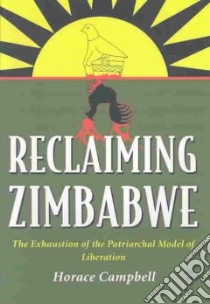 Reclaiming Zimbabwe libro in lingua di Campbell Horace
