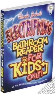 Uncle John's Electrifying Bathroom Reader for Kids Only! libro in lingua di Bathroom Readers' Institute, Bodger Lorraine (ILT)