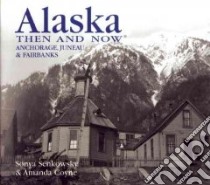Alaska Then and Now libro in lingua di Senkowsky Sonya, Coyne Amanda