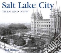 Salt Lake City Then and Now libro in lingua di Huffaker Kirk