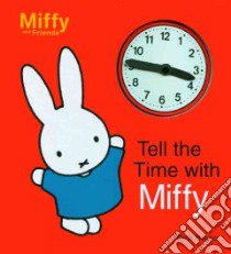 Tell The Time With Miffy libro in lingua di Bruna Dick