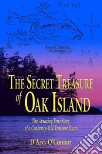 The Secret Treasure of Oak Island libro in lingua di O'Connor D'Arcy