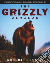 The Grizzly Almanac libro in lingua di Busch Robert H.
