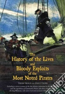 The History of the Lives and Bloody Exploits of the Most Noted Pirates libro in lingua di Lyons Press