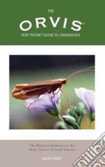 The Orvis Vest Pocket Guide to Caddisflies libro in lingua di Pobst Dick