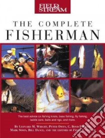 Field & Stream the Complete Fisherman libro in lingua di Wright Leonard M. Jr., Owen Peter, Pfeiffer C. Boyd, Sosin Mark, Dance Bill, Field & Stream (EDT)