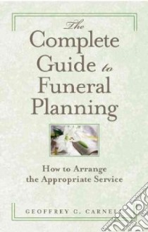 The Complete Guide to Funeral Planning libro in lingua di Carnell Geoffrey C.