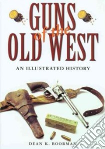 Guns Of The Old West libro in lingua di Boorman Dean K.