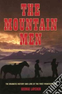 The Mountain Men libro in lingua di Laycock George, Schullery Paul (INT), Beecham Tom (ILT)
